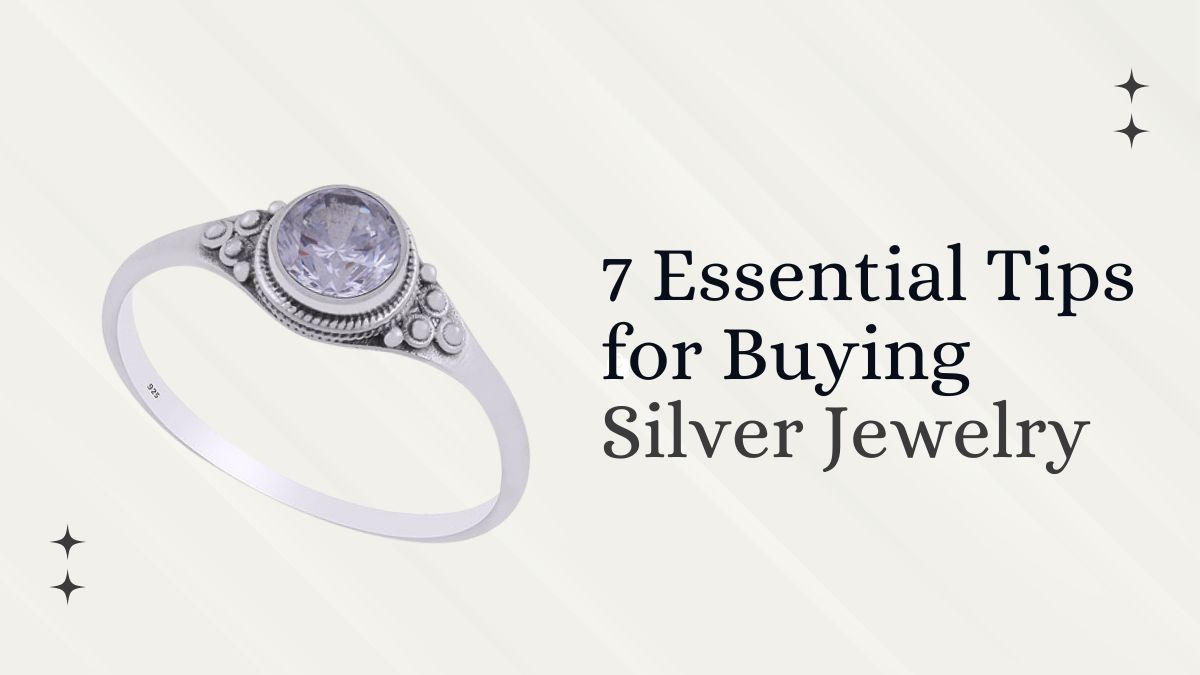 The Ultimate Guide: 7 Essential Tips for Buying Silver Jewelry